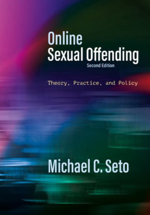 Online Sexual Offending : Theory, Practice, and Policy - Michael C. Seto