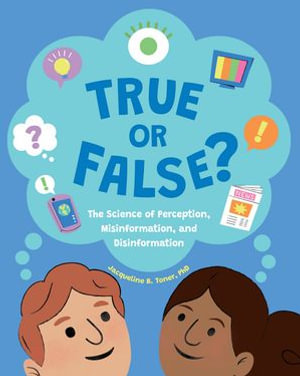 True or False? : The Science of Perception, Misinformation, and Disinformation - Jacqueline B. Toner