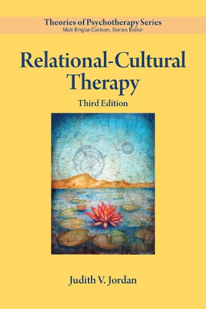 Relational-Cultural Therapy 3/e : Theories of Psychotherapy Series (R) - Judith V. Jordan