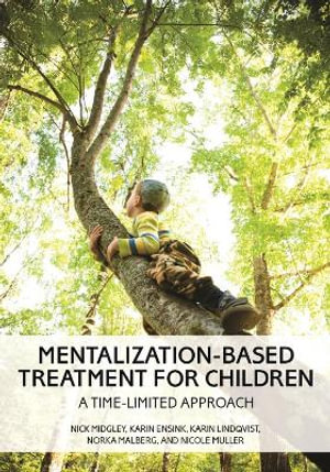 Mentalization-Based Treatment for Children : A Time-Limited Approach - Nick Midgley