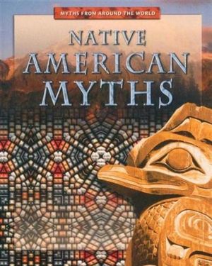 Native American Myths : Myths From Around The World - Anita Dalal