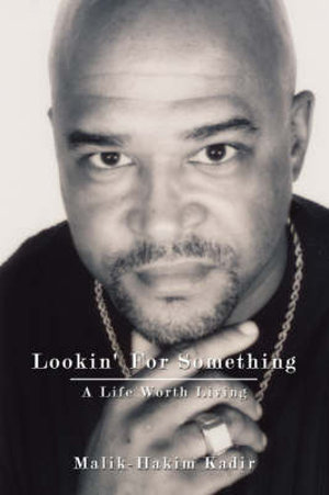 Lookin' for Something : A Life Worth Living - Malik-Hakim Kadir