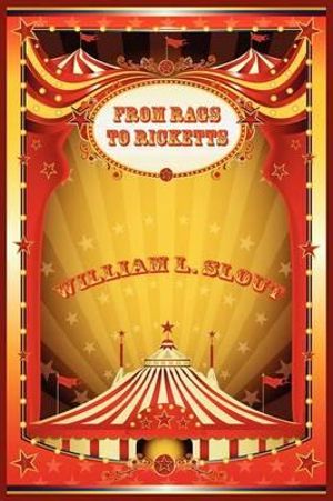 From Rags to Ricketts and Other Essays on Circus History - William L Slout