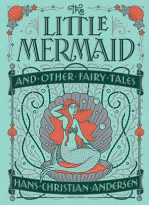 The Little Mermaid and Other Fairy Tales (Barnes & Noble Children's Leatherbound Classics) : Barnes & Noble Collectible Editions - Hans Christian Andersen