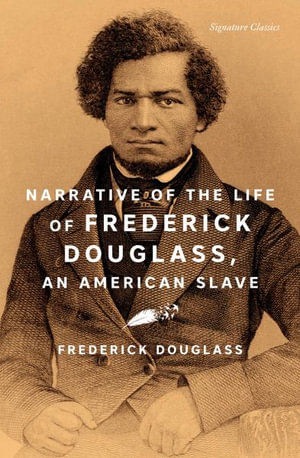Narrative of the Life of Frederick Douglass, an American Slave : Signature Classics - Frederick Douglass