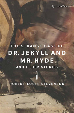 The Strange Case of Dr. Jekyll and Mr. Hyde and Other Stories : Signature Classics - Robert Louis Stevenson