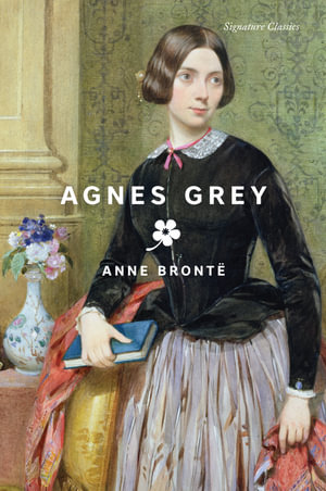 Agnes Grey : Signature Editions - Anne Bronte