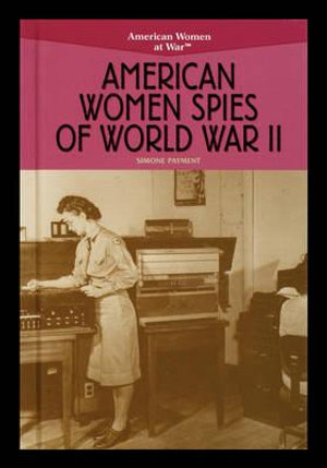 American Women Spies of World War II : American Women at War - Simone Payment