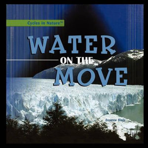 Water on the Move : Changes Occurring in Cycles - Suzanne Slade