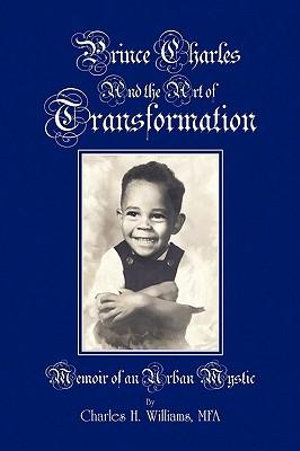 Prince Charles and the Art of Transformation : Memoir of an Urban Mystic - Charles H. Mfa Williams