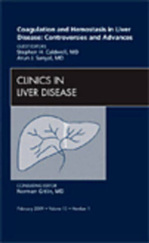 Coagulation Disorders and Bleeding in Liver Disease : Controversies and New Advances, An Issue of Clinics in Liver Diseas - Arun J. Sanyal