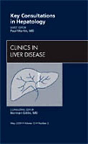 Key Consultations in Hepatology, An Issue of Clinics in Liver Disease : Volume 13-2 - Paul Martin