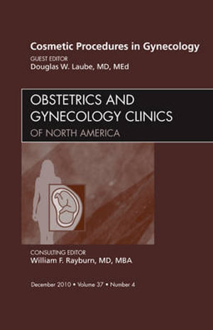 Cosmetic Procedures in Gynecology Vol 37-4 : Volume 37-4 - Douglas Laube