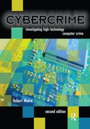 Cybercrime : Investigating High-Technology Computer Crime - Robert Moore