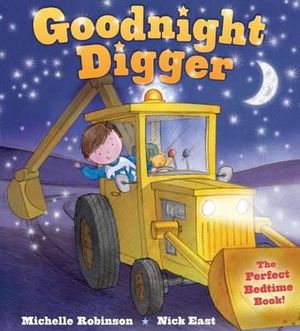 Goodnight Digger : The Perfect Bedtime Book! - Michelle Robinson