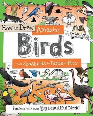 How to Draw Amazing Birds : From Songbirds to Birds of Prey - Fiona Gowen