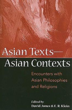 Asian Texts - Asian Contexts : Encounters with Asian Philosophies and Religions - David Edward Jones