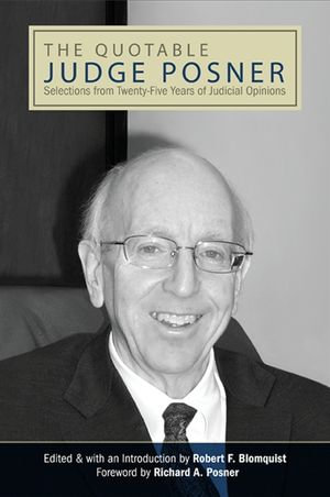 The Quotable Judge Posner : Selections from Twenty-Five Years of Judicial Opinions - Robert F. Blomquist