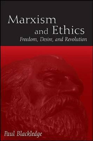 Marxism and Ethics : Freedom, Desire, and Revolution - Paul Blackledge