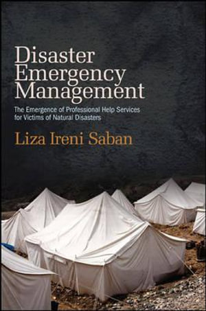 Disaster Emergency Management : The Emergence of Professional Help Services for Victims of Natural Disasters - Liza Ireni-Saban