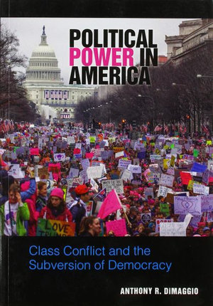 Political Power in America : Class Conflict and the Subversion of Democracy - Anthony R. DiMaggio