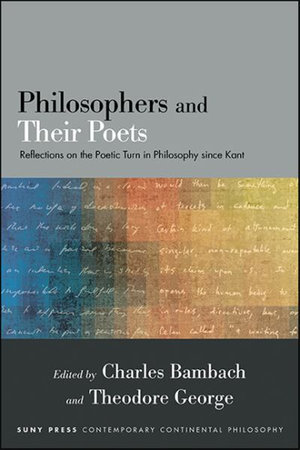 Philosophers and Their Poets : Reflections on the Poetic Turn in Philosophy since Kant - Charles Bambach