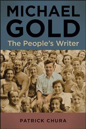 Michael Gold : The People's Writer - Patrick Chura