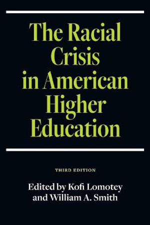 The Racial Crisis in American Higher Education, Third Edition : Suny Series, Critical Race Studies in Education - Kofi Lomotey