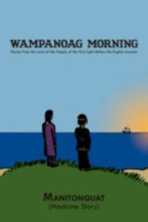 Wampanoag Morning : Stories from the Land of the People of the First Light Before the English Invasion - Manitonquat (Medicine Story)