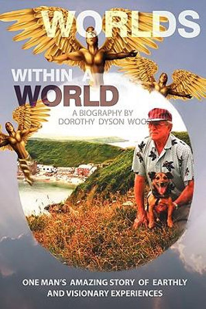 Worlds Within a World : A Biography - Dyson Wood Dorothy Dyson Wood