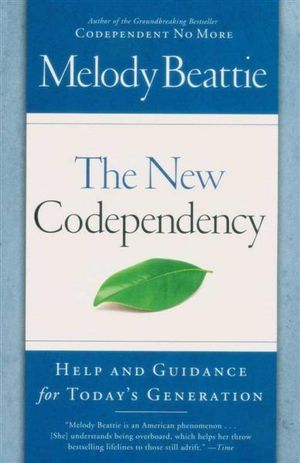 The New Codependency : Help And Guidance For Today's Generation - Melody Beattie