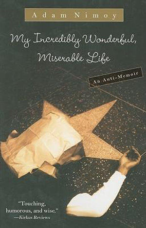 My Incredibly Wonderful, Miserable Life : An Anti-Memoir - Adam Nimoy