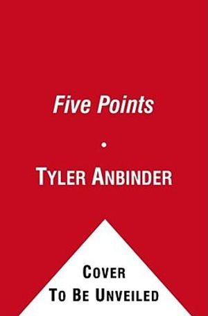 Five Points: The 19th Century New York by Anbinder, Tyler