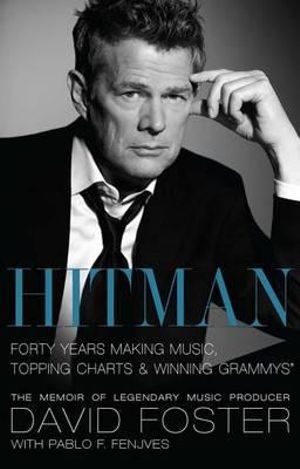 Hitman : Forty Years Making Music, Topping Charts and Winning Grammys - David Foster