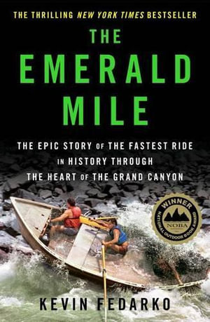 The Emerald Mile : The Epic Story of the Fastest Ride in History Through the Heart of the Grand Canyon - Kevin Fedarko