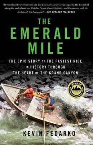 The Emerald Mile : The Epic Story of the Fastest Ride in History Through the Heart of the Grand Canyon - Kevin Fedarko