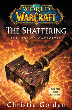 World of Warcraft: The Shattering : Prelude to Cataclysm - Christie Golden