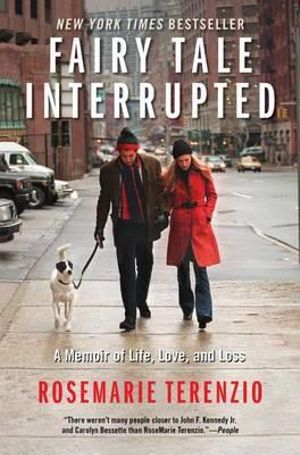 Fairy Tale Interrupted : A Memoir of Life, Love, and Loss - Rosemarie Terenzio