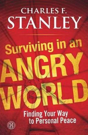 Surviving in an Angry World : Finding Your Way to Personal Peace - Charles F. Stanley