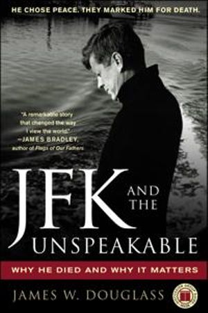 JFK and the Unspeakable :  Why He Died and Why It Matters - James W. Douglass