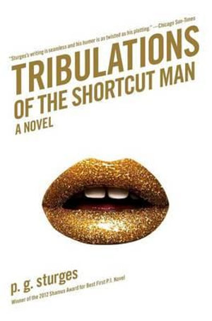 Tribulations of the Shortcut Man : A Novel - P. G. Sturges