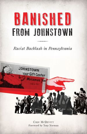 Banished from Johnstown : Racist Backlash in Pennsylvania - Cody McDevitt