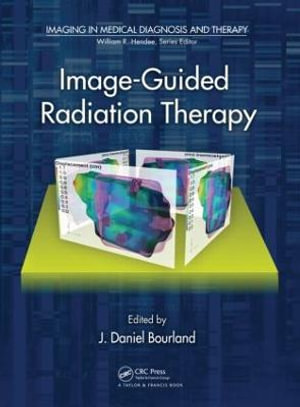 Image-Guided Radiation Therapy : Imaging in Medical Diagnosis and Therapy - J. Daniel Bourland