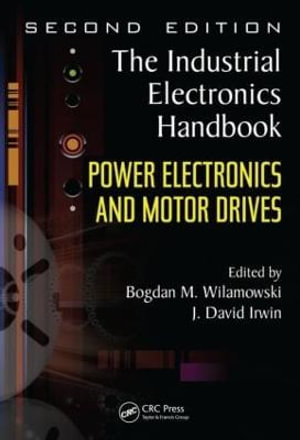 Power Electronics and Motor Drives : The Industrial Electronics Handbook - Bogdan M. Wilamowski