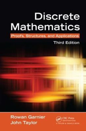 Discrete Mathematics : Proofs, Structures and Applications, Third Edition - Rowan Garnier