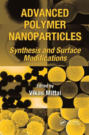 Advanced Polymer Nanoparticles : Synthesis and Surface Modifications - Vikas Mittal