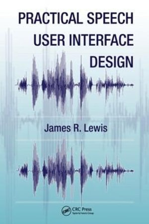 Practical Speech User Interface Design : Human Factors and Ergonomics - James R. Lewis