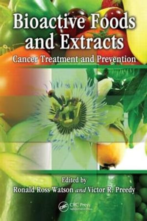 Bioactive Foods and Extracts : Cancer Treatment and Prevention - Ronald Ross Watson