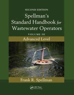 Spellman's Standard Handbook for Wastewater Operators : Volume III, Advanced Level, Second Edition - Frank R. Spellman