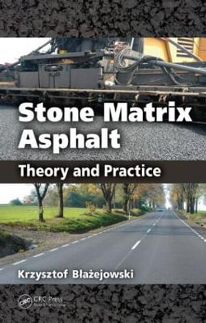 Stone Matrix Asphalt : Theory and Practice - Krzysztof Blazejowski